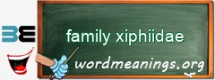 WordMeaning blackboard for family xiphiidae